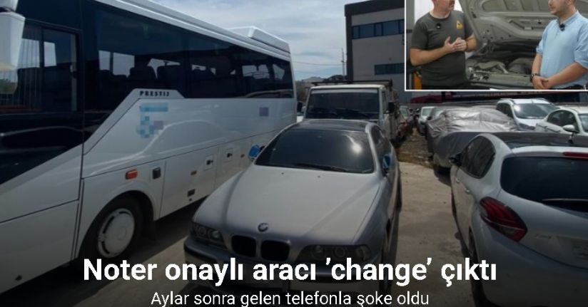 Aylar sonra gelen telefonla şoke oldu: Noter onaylı aracı ’change’ çıktı