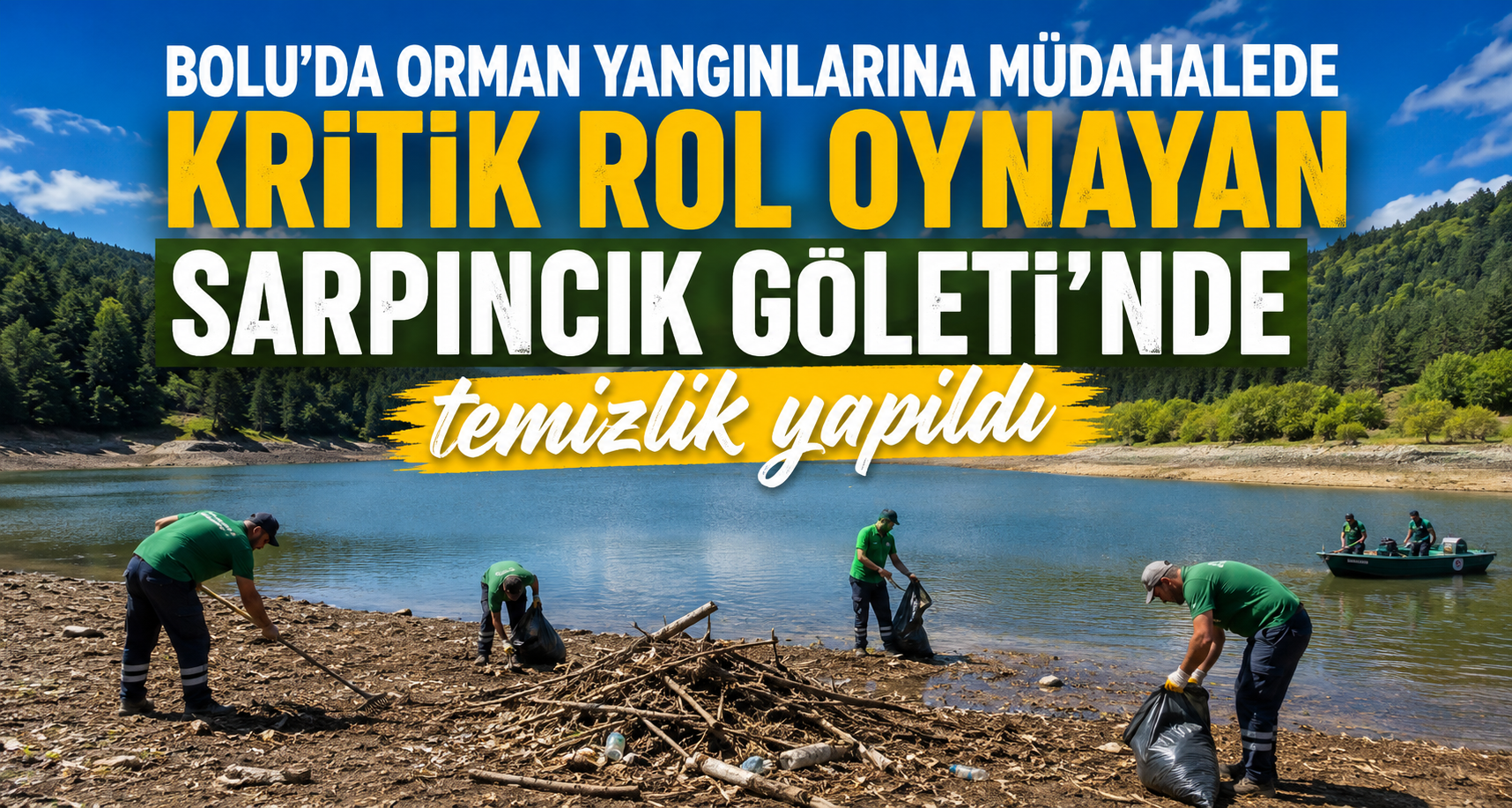Bolu’da orman yangınlarına müdahalede kritik rol oynayan Sarpıncık Göleti’nde temizlik yapıldı