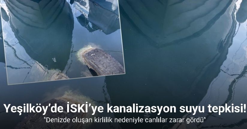 Yeşilköy’de İSKİ’ye kanalizasyon suyu tepkisi: 