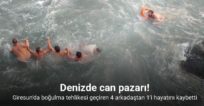 Giresun’da denize giren 4 arkadaştan 1’i hayatını kaybetti