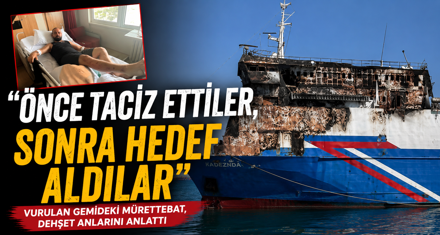 Vurulan gemideki mürettebat, dehşet anlarını anlattı: 