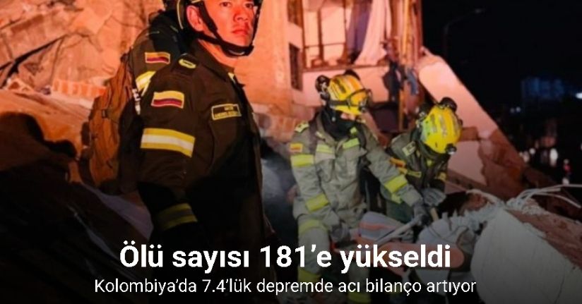Kolombiya’da meydana gelen 7.4’lük depremde ölü sayısı 181’e yükseldi