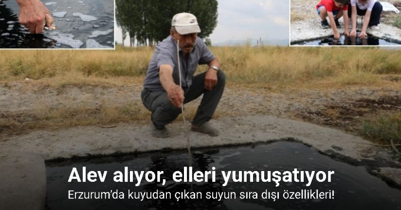 Erzurum’da kuyudan çıkan suyun köpükleri alev alıyor, elleri yumuşatıyor