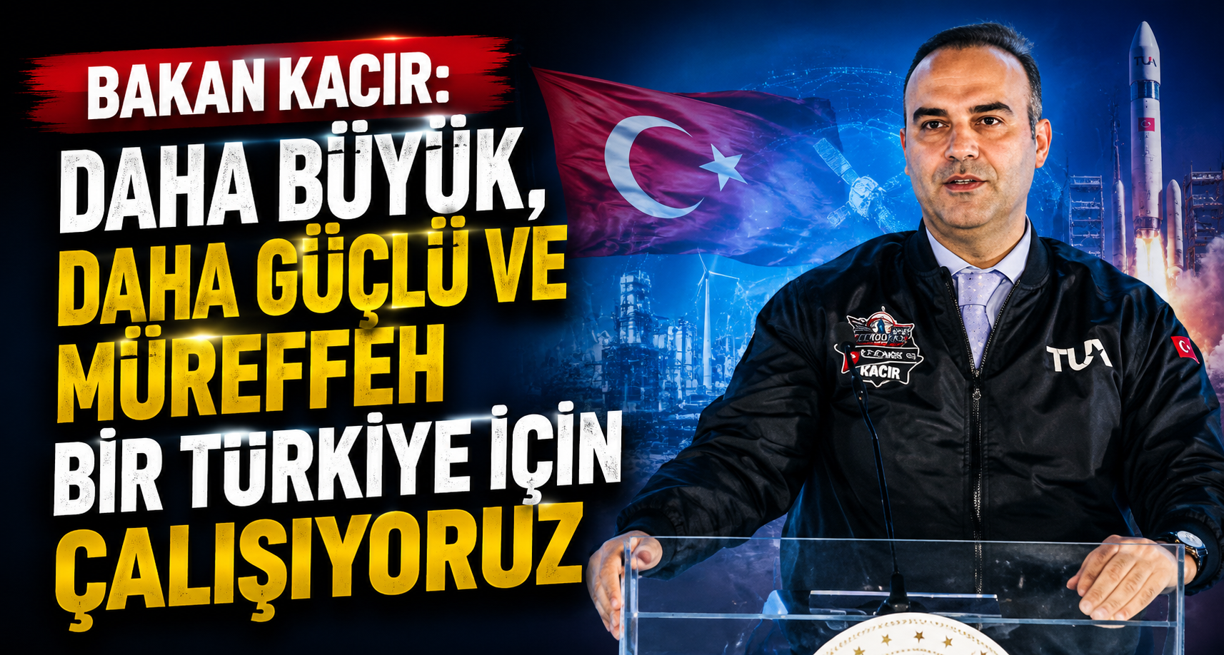 Bakan Kacır: Daha büyük, daha güçlü ve müreffeh bir Türkiye için çalışıyoruz