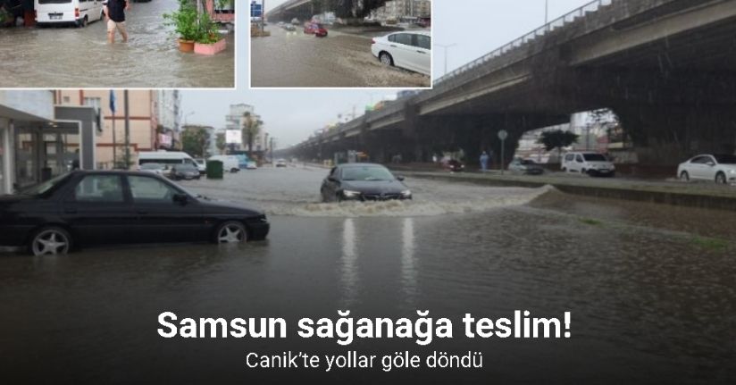 Samsun sağanağa teslim: Canik’te yollar göle döndü
