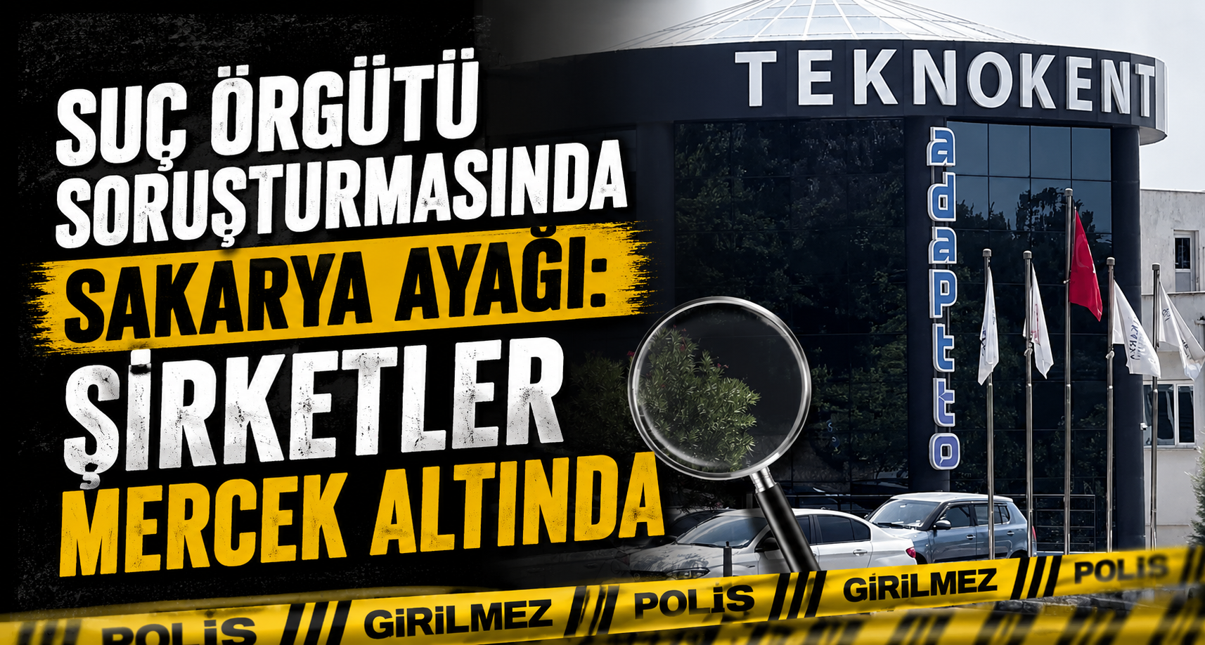 Suç örgütü soruşturmasında Sakarya ayağı: Şirketler mercek altında