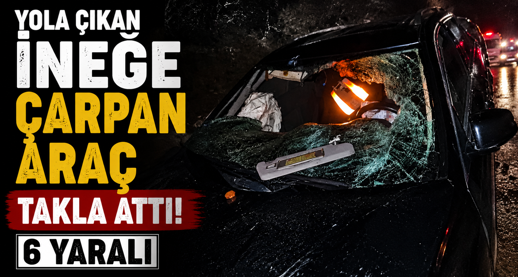 Yola çıkan ineğe çarpan araç takla attı: 6 yaralı