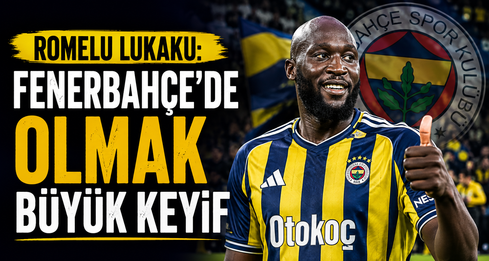 Romelu Lukaku: Fenerbahçe'de olmak büyük keyif