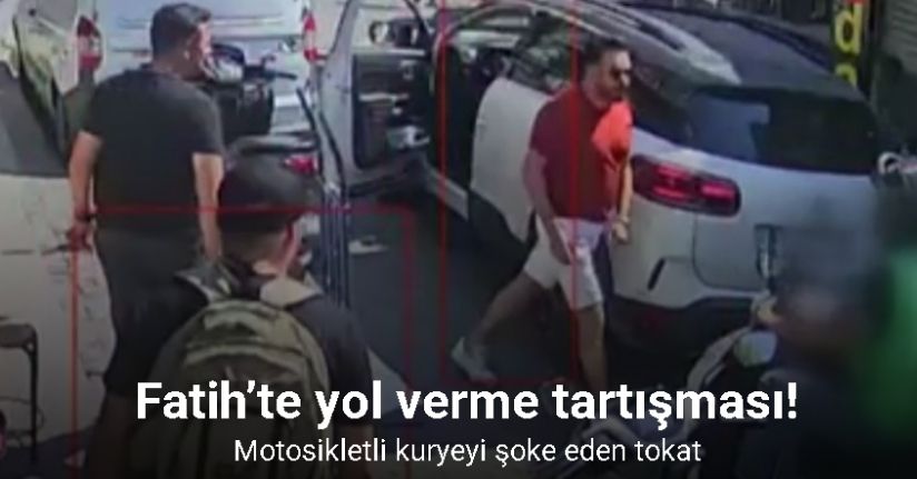 Fatih’te yol verme tartışmasında motosikletli kuryeyi şoke eden tokat