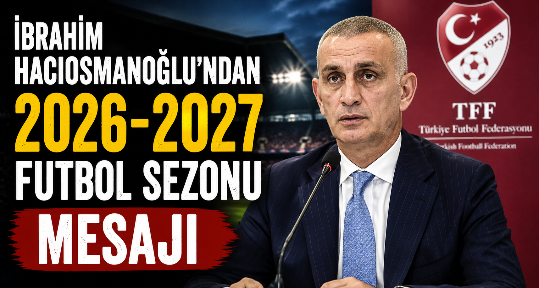 İbrahim Hacıosmanoğlu’ndan 2026-2027 futbol sezonu mesajı