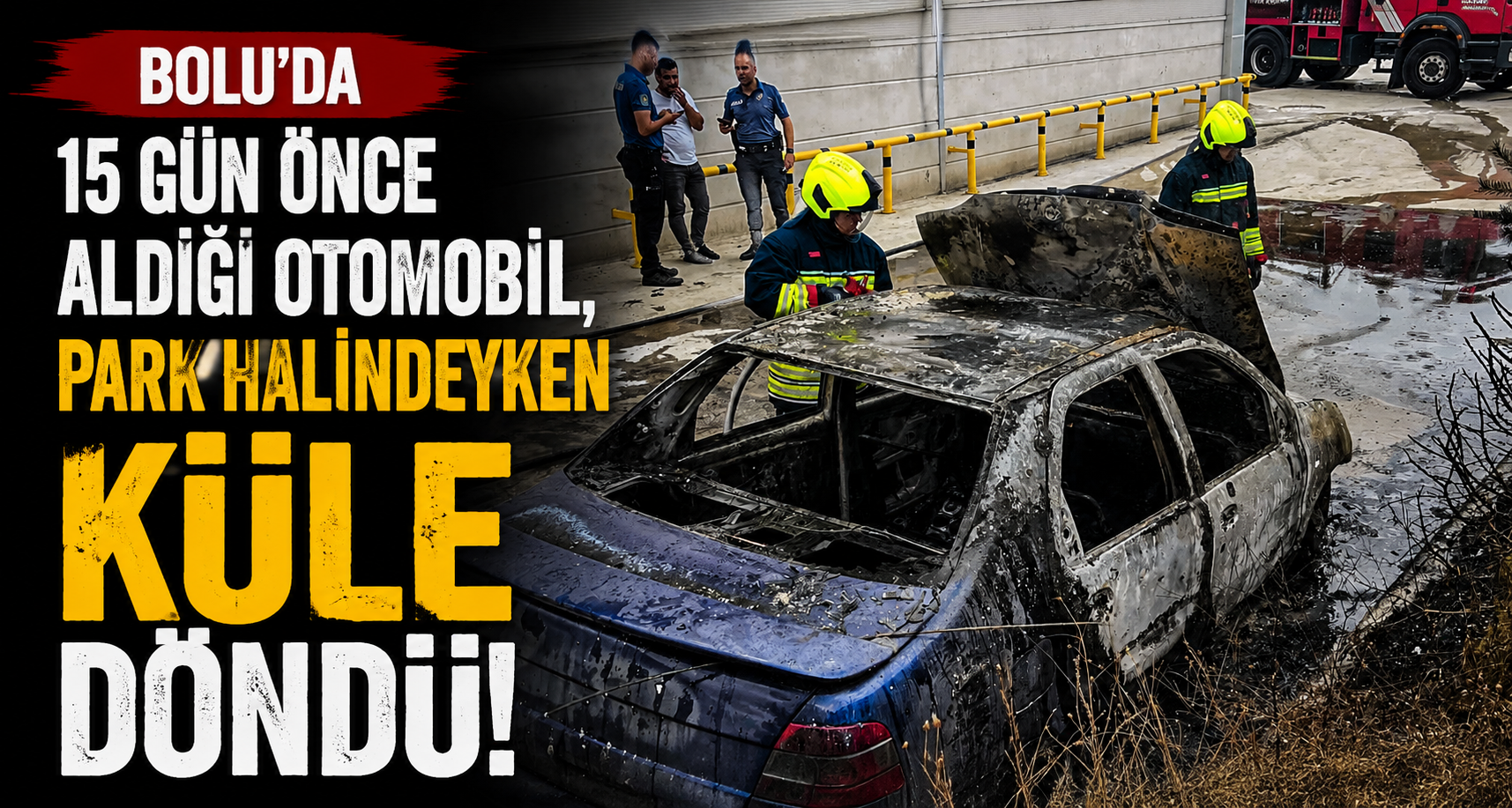 Bolu’da 15 gün önce aldığı otomobil, park halindeyken küle döndü