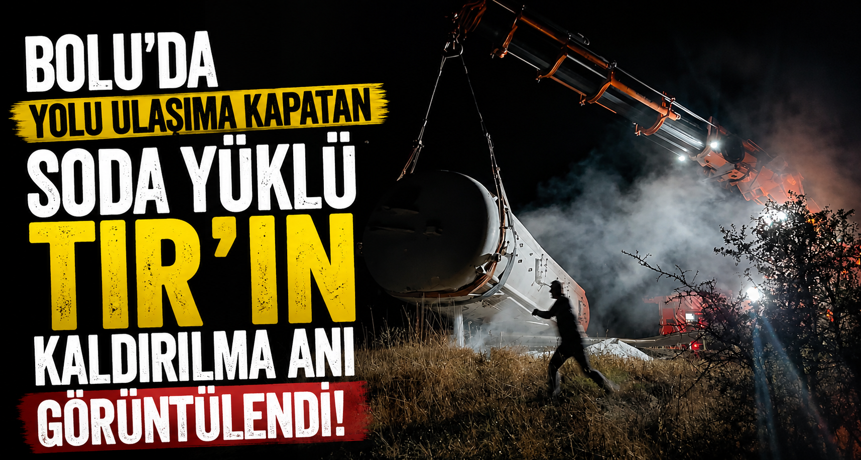 Bolu’da yolu ulaşıma kapatan soda yüklü tırın kaldırılma anı görüntülendi