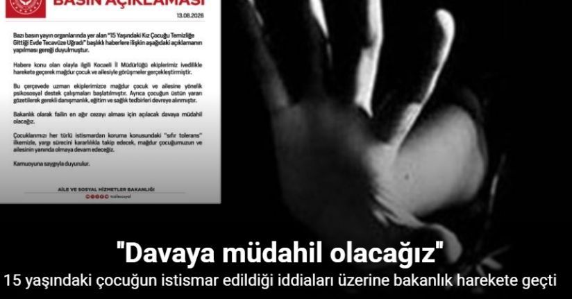 Aile ve Sosyal Hizmetler Bakanlığı, tecavüze uğradığı iddia edilen 15 yaşındaki kız için davaya müdahil olacak