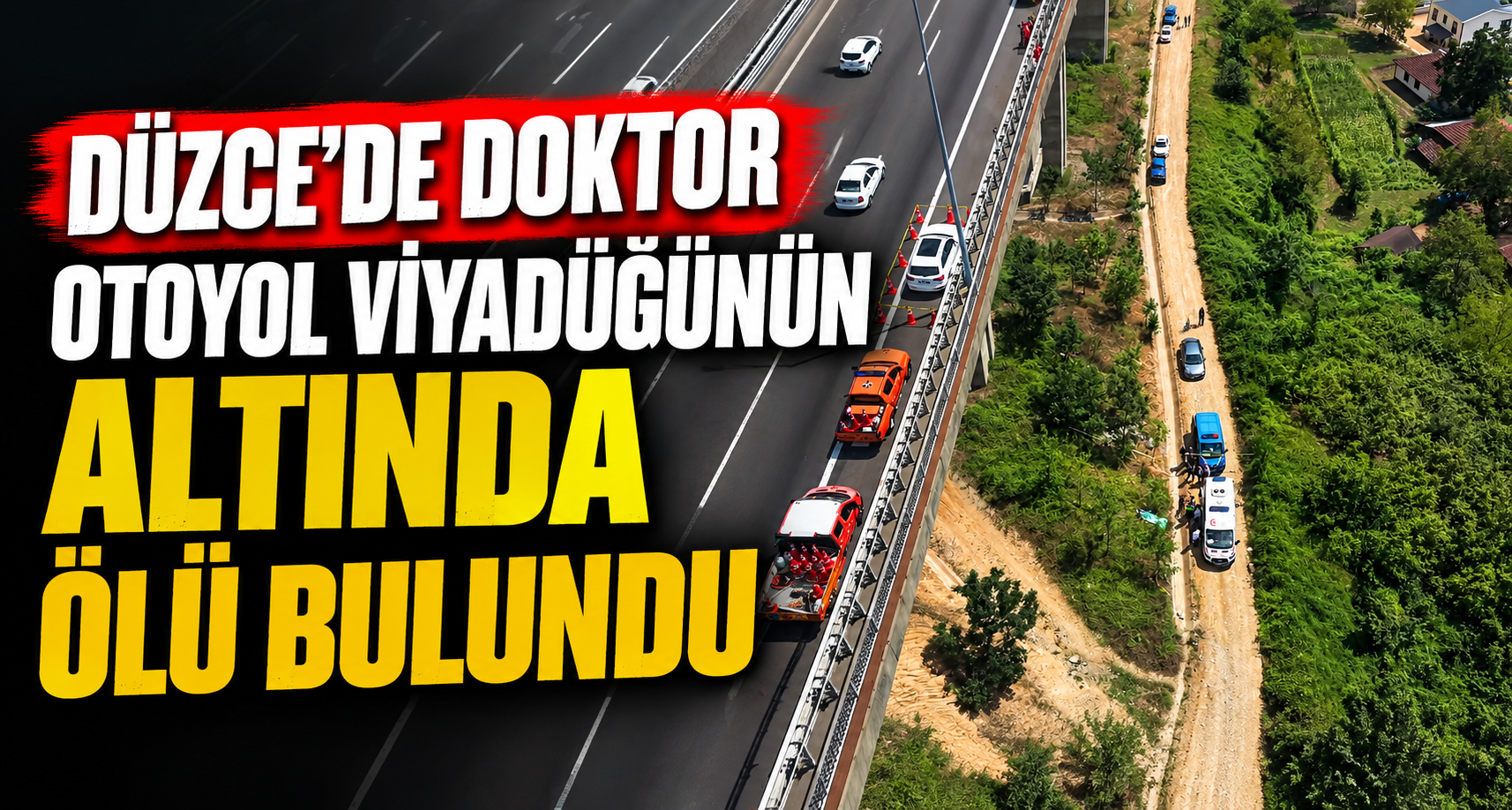 Düzce’de Doktor Otoyol Viyadüğünün Altında Ölü Bulundu