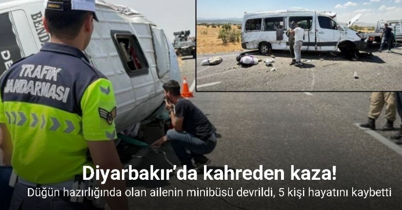 Diyarbakır’da düğün hazırlığında olan ailenin minibüsü devrildi: 5 ölü, 11 yaralı