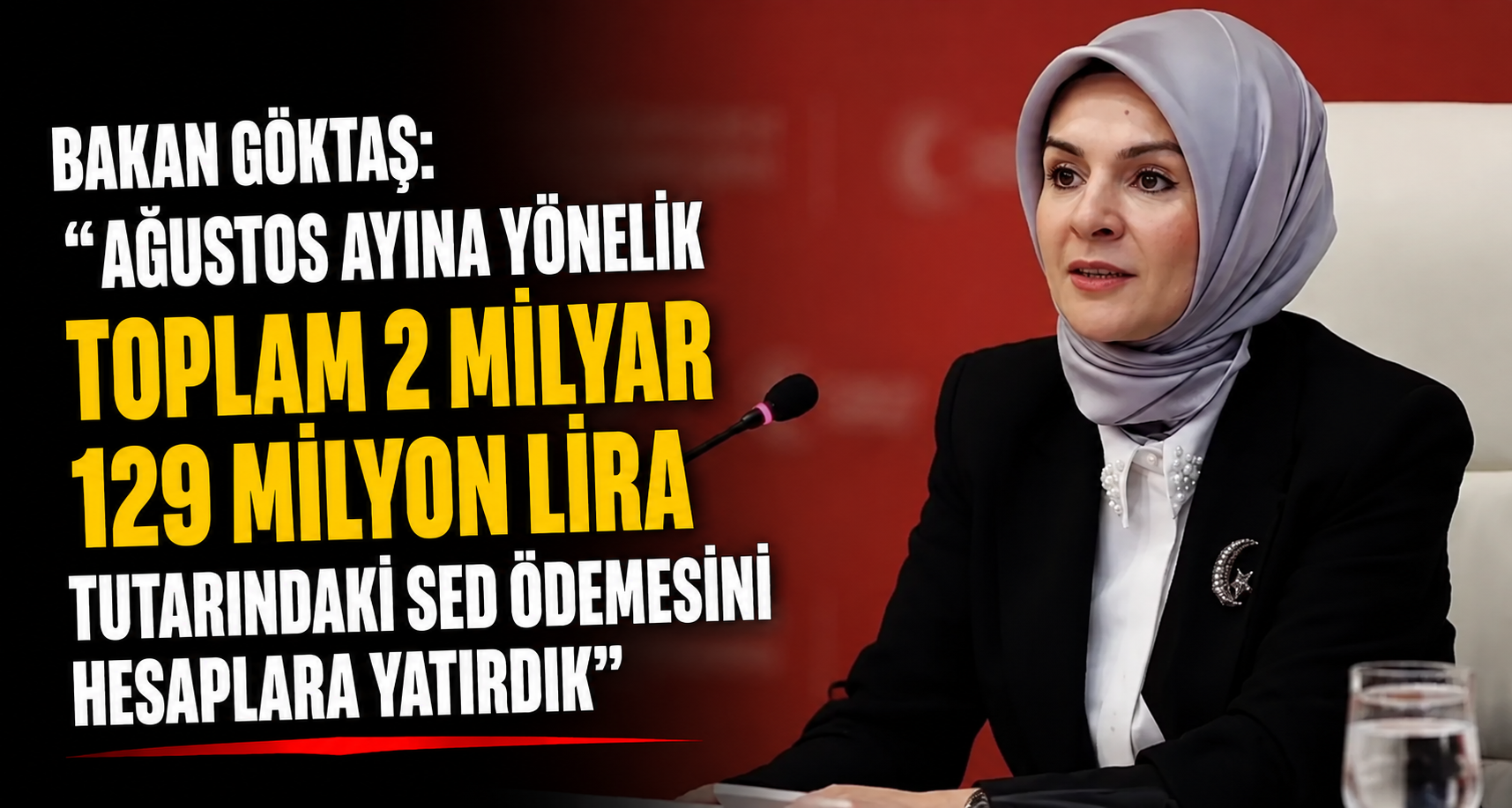 Bakan Göktaş: “Ağustos ayına yönelik toplam 2 milyar 129 milyon lira tutarındaki SED ödemesini hesaplara yatırdık”