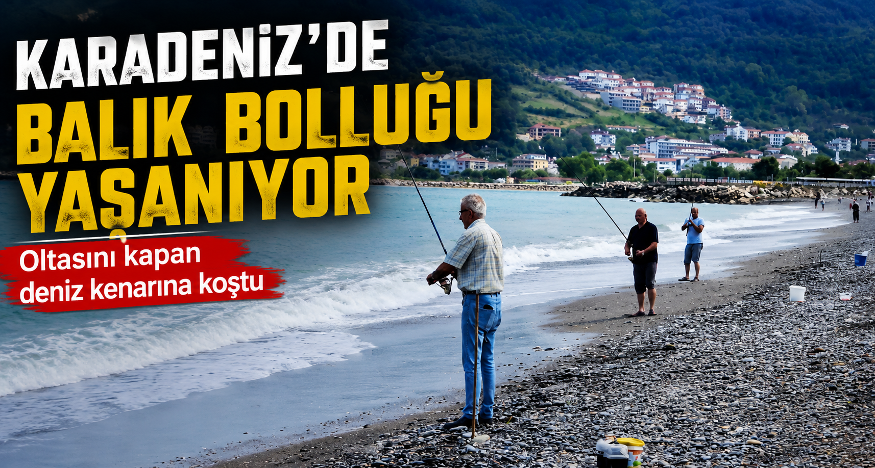 Karadeniz’de balık bolluğu yaşanıyor: Oltasını kapan deniz kenarına koştu