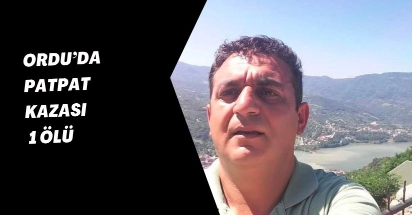 Ordu’da patpat kazası: 1 ölü