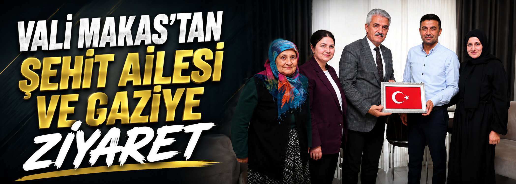 Vali Makas’tan Şehit Ailesi ve Gaziye Ziyaret