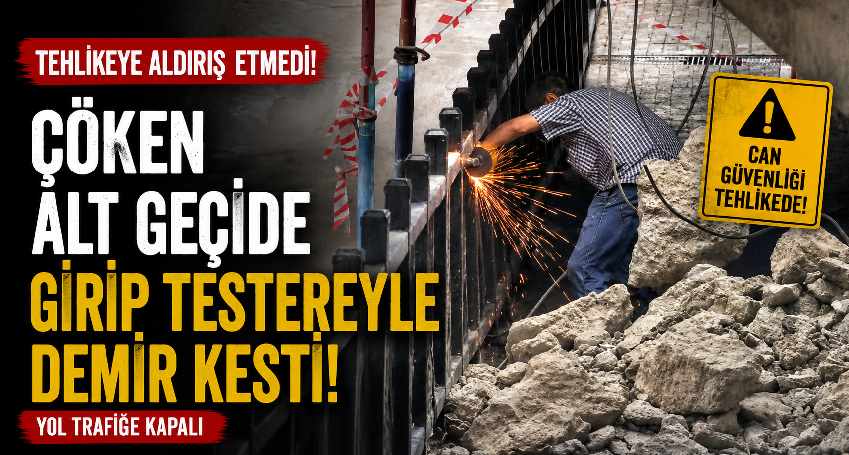 Tehlikeye aldırış etmedi: Çöken alt geçide girip testereyle demir kesti