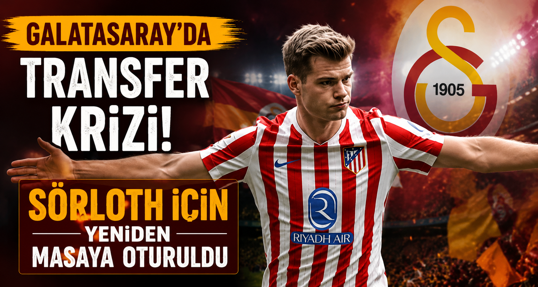 Galatasaray’da transfer krizi: Sörloth için yeniden masaya oturuldu