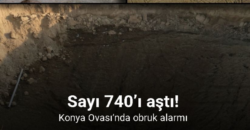 Konya Ovası’nda obruk alarmı: Sayı 740’ı aştı