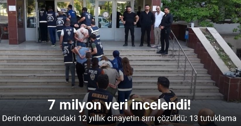 7 milyon veri incelenerek derin dondurucudaki 12 yıllık cinayetin sırrı çözüldü: 13 tutuklama