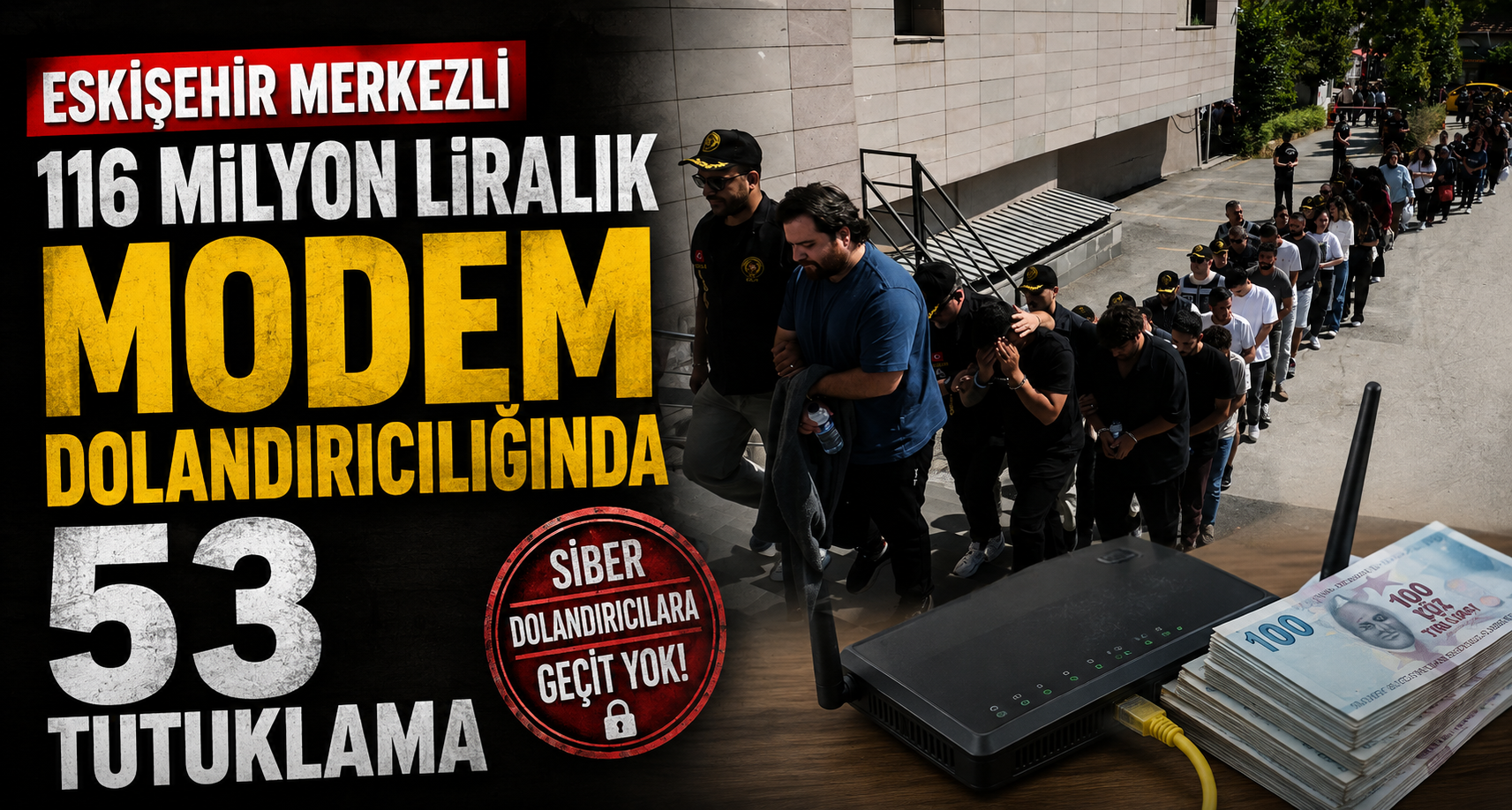 Eskişehir merkezli 116 milyon liralık modem dolandırıcılığında 53 tutuklama
