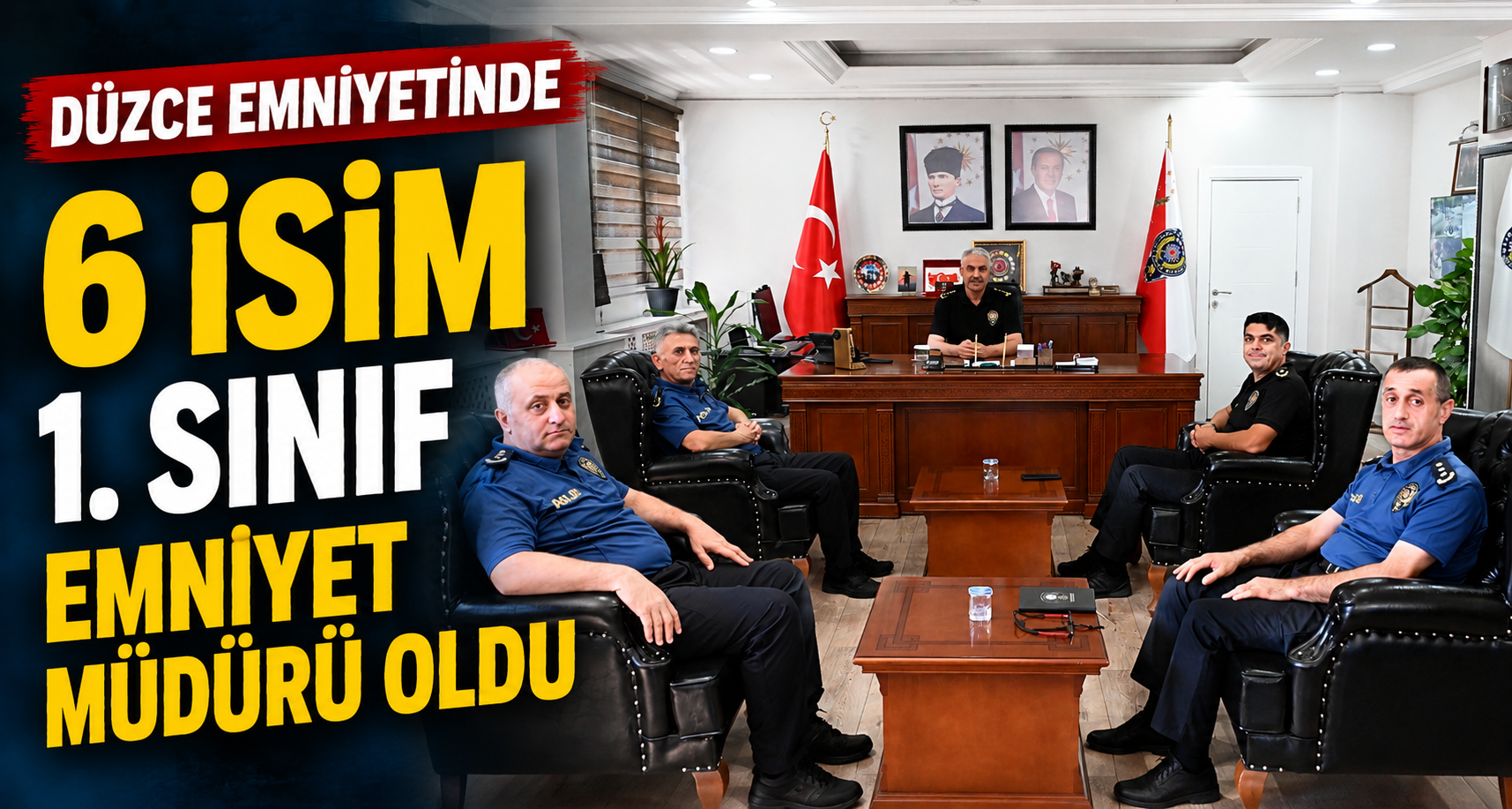 Düzce emniyetinde 6 isim 1. sınıf emniyet müdürü oldu