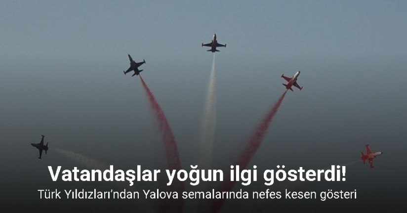 Türk Yıldızları’ndan Yalova semalarında nefes kesen gösteri