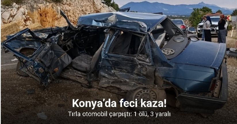 Konya’da tırla otomobil çarpıştı: 1 ölü, 3 yaralı