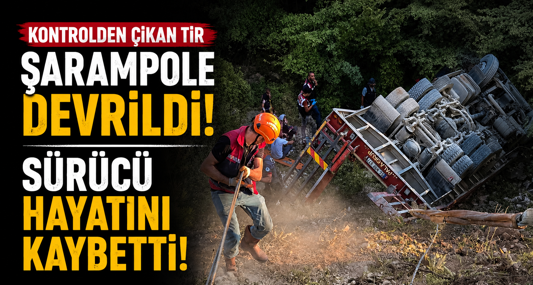 Kontrolden çıkan tır şarampole devrildi, sürücü hayatını kaybetti
