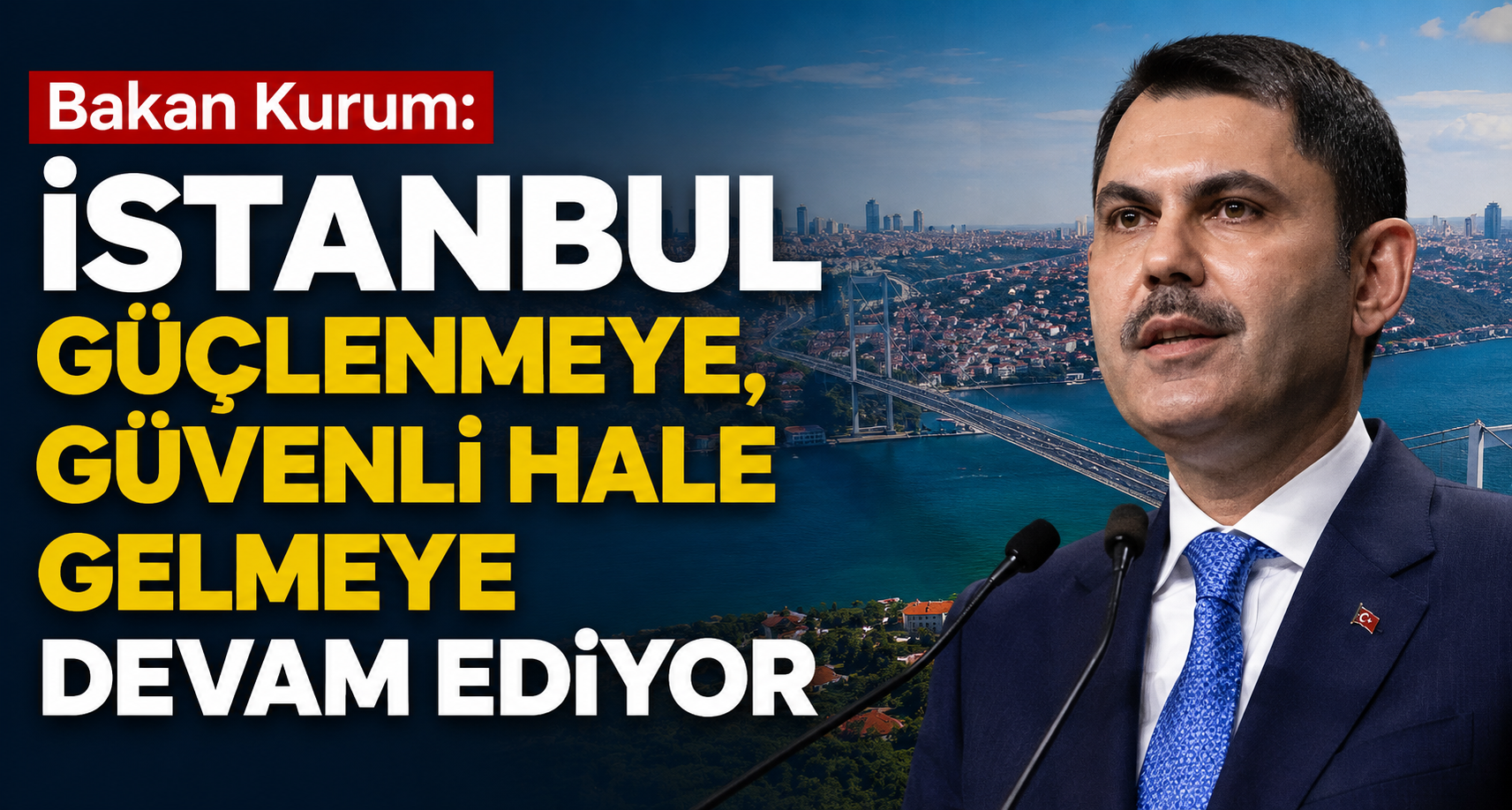  Bakan Kurum: İstanbul güçlenmeye, güvenli hale gelmeye devam ediyor