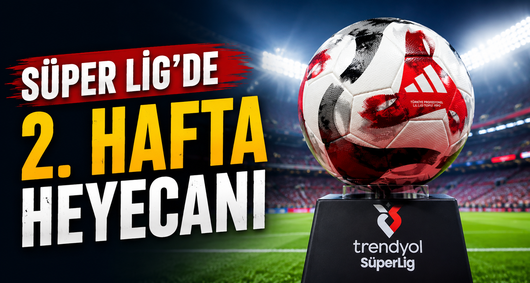 Süper Lig’de 2. hafta heyecanı