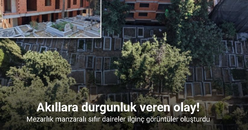 Mezarlık manzaralı sıfır daireler ilginç görüntüler oluşturdu