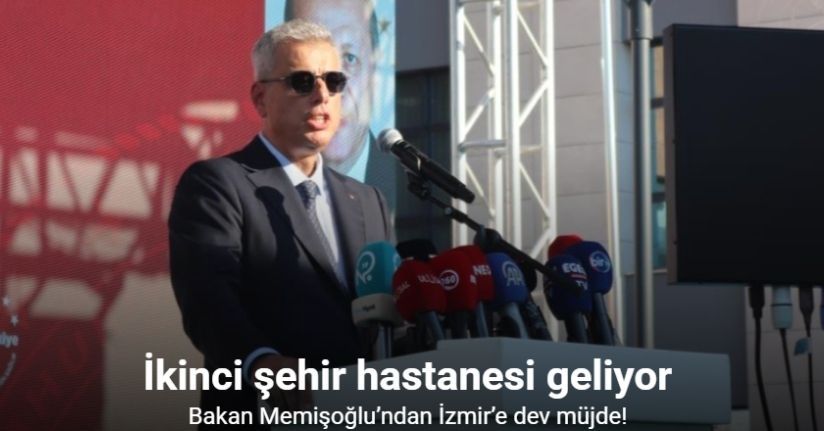 Bakan Memişoğlu’ndan İzmir’e dev müjde: İkinci şehir hastanesi geliyor