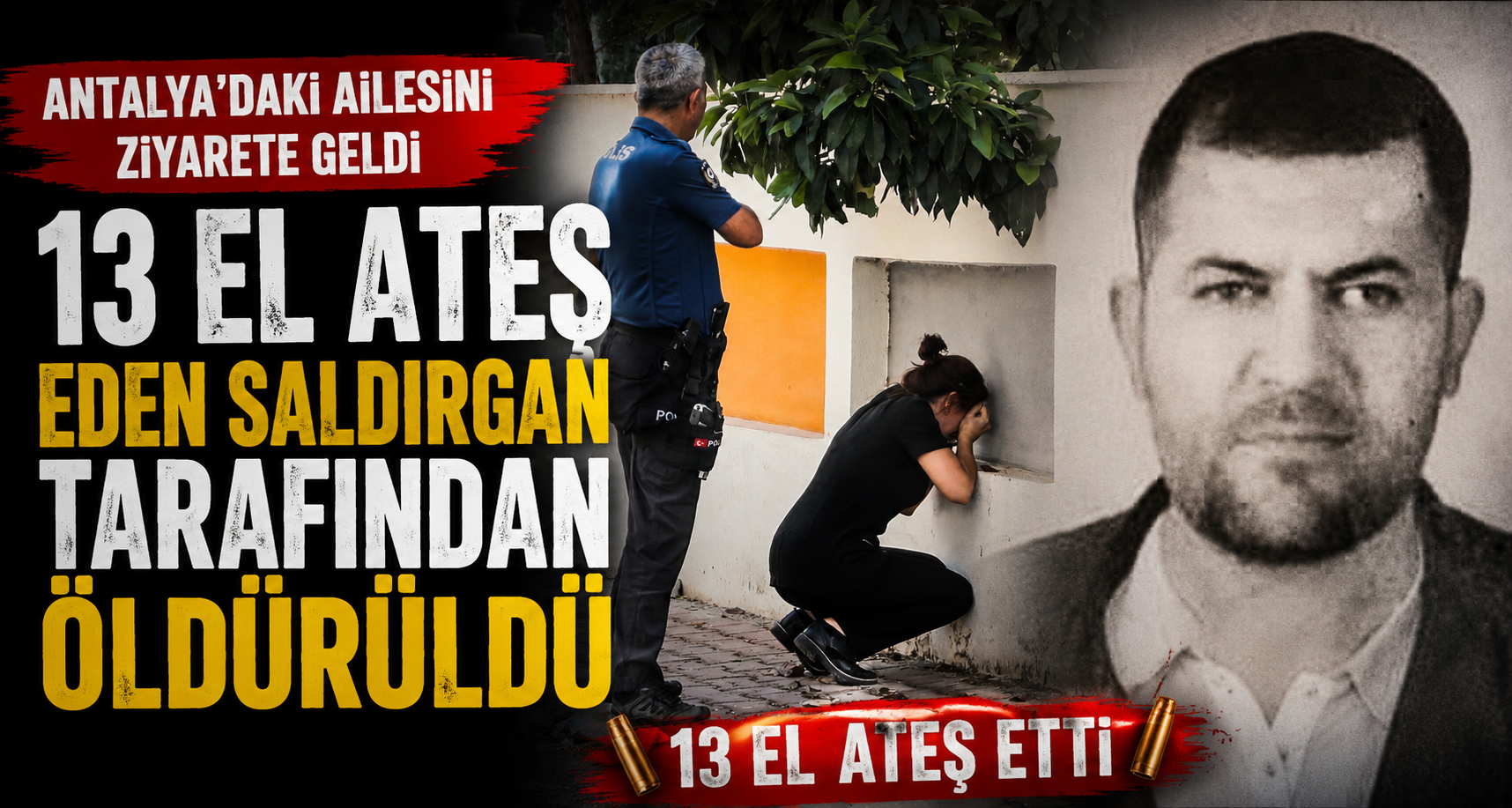 Antalya'daki ailesini ziyarete geldi, 13 el ateş eden saldırgan tarafından öldürüldü