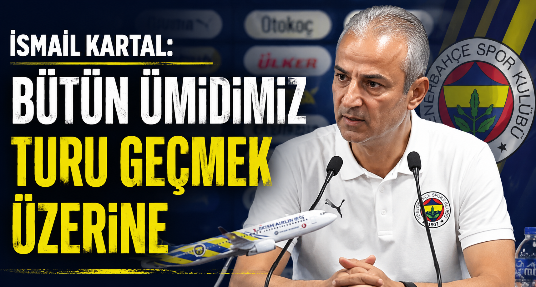 İsmail Kartal: Bütün ümidimiz turu geçmek üzerine