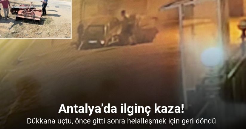 Antalya’da ilginç kaza: dükkana uçtu, önce gitti sonra helalleşmek için geri döndü