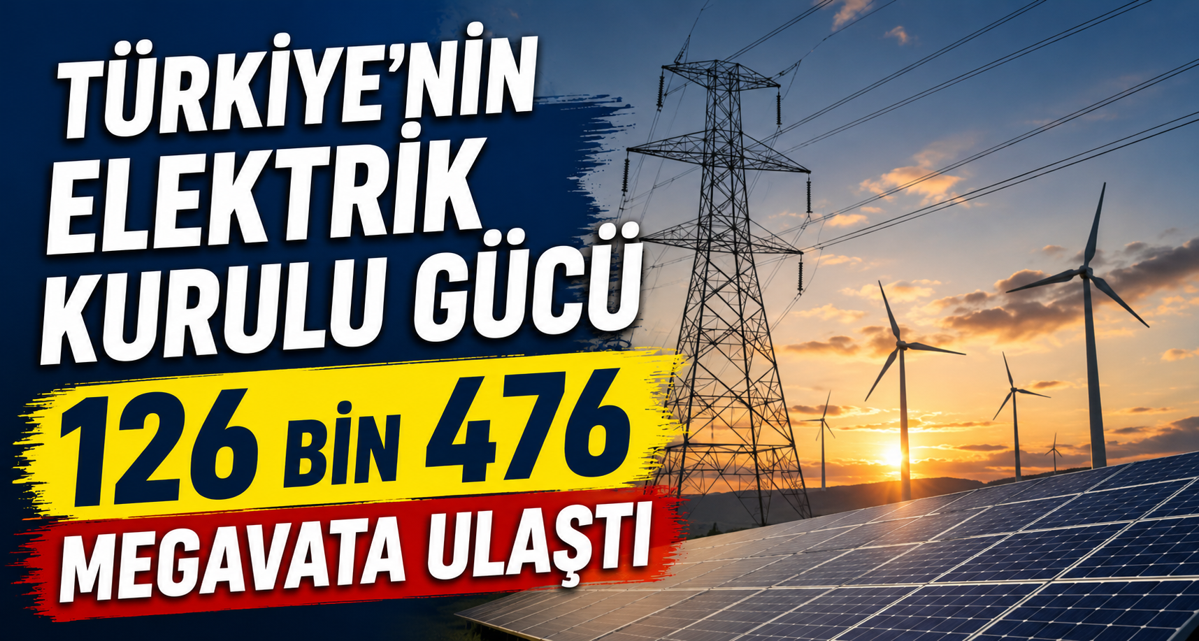 Türkiye'nin elektrik kurulu gücü 126 bin 476 megavata ulaştı