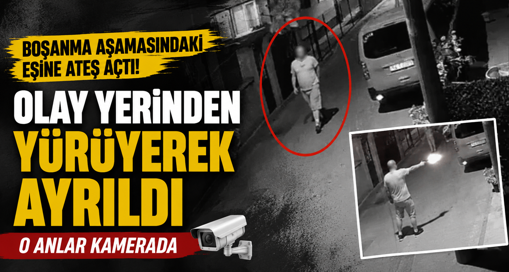 Boşanma aşamasındaki eşine ateş açtı, olay yerinden yürüyerek ayrıldı: O anlar kamerada