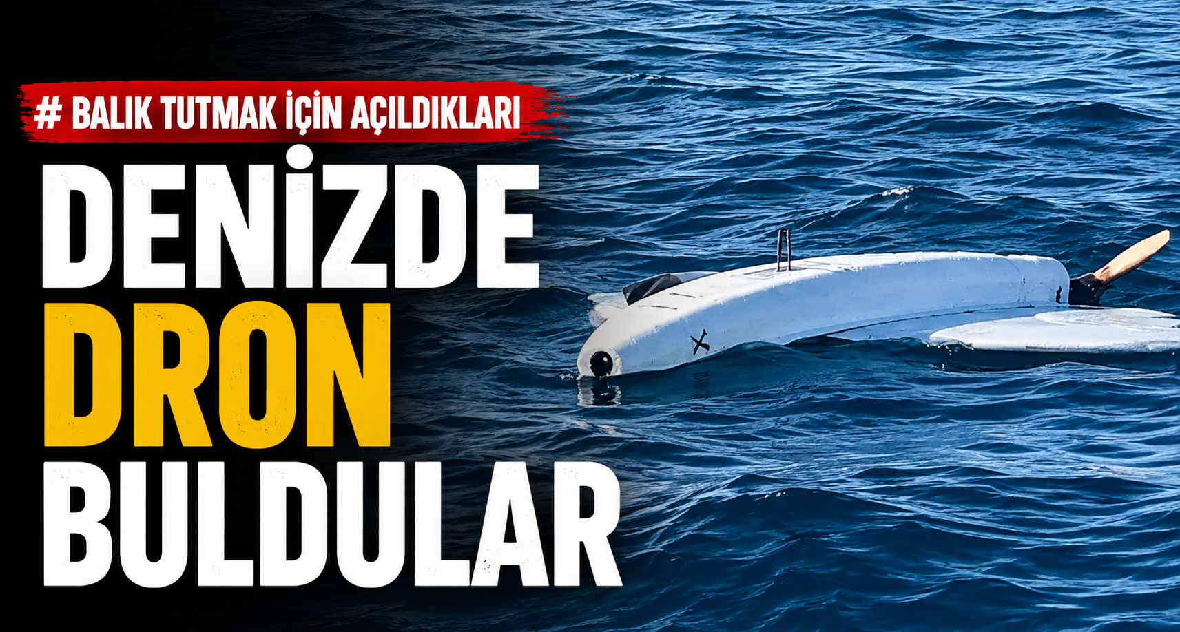 Balık tutmak için açıldıkları denizde dron buldular