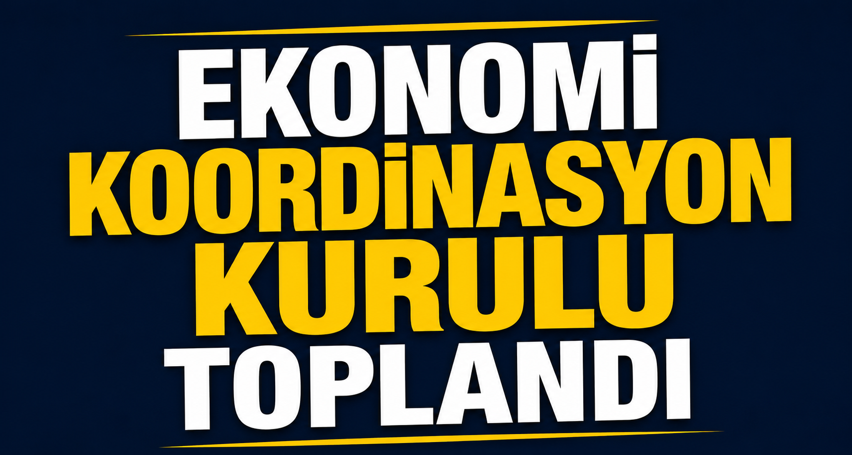 Ekonomi Koordinasyon Kurulu toplandı