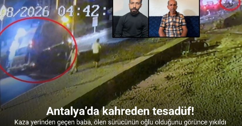 Antalya’da kahreden tesadüf: Kaza yerinden geçen baba, ölen sürücünün oğlu olduğunu görünce yıkıldı