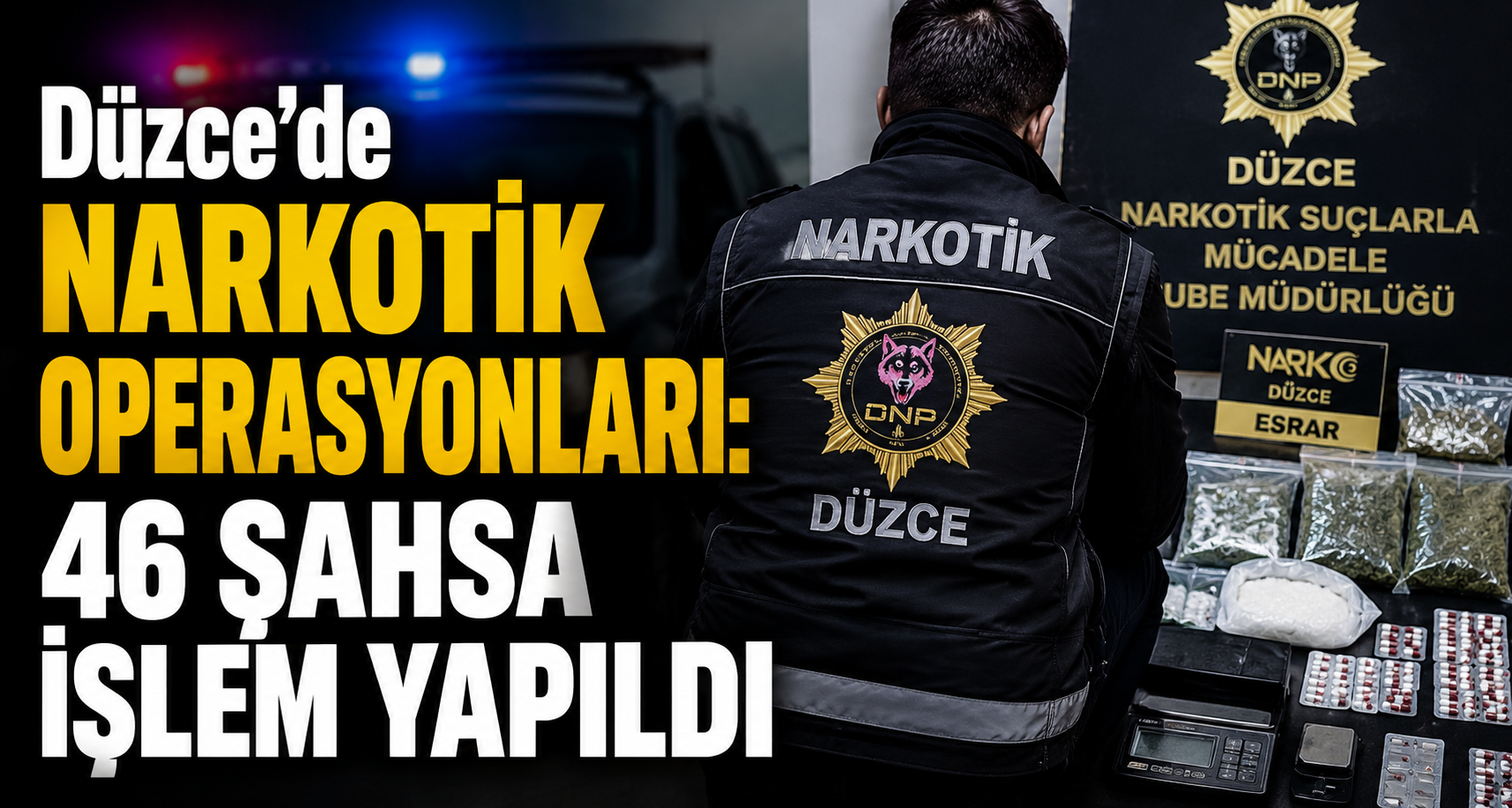 Düzce’de Narkotik Operasyonları: 46 Şahsa İşlem Yapıldı
