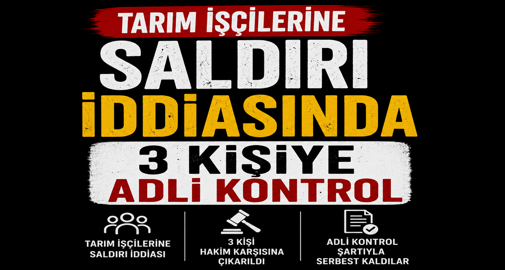 Tarım işçilerine saldırı iddiasında 3 kişiye adli kontrol