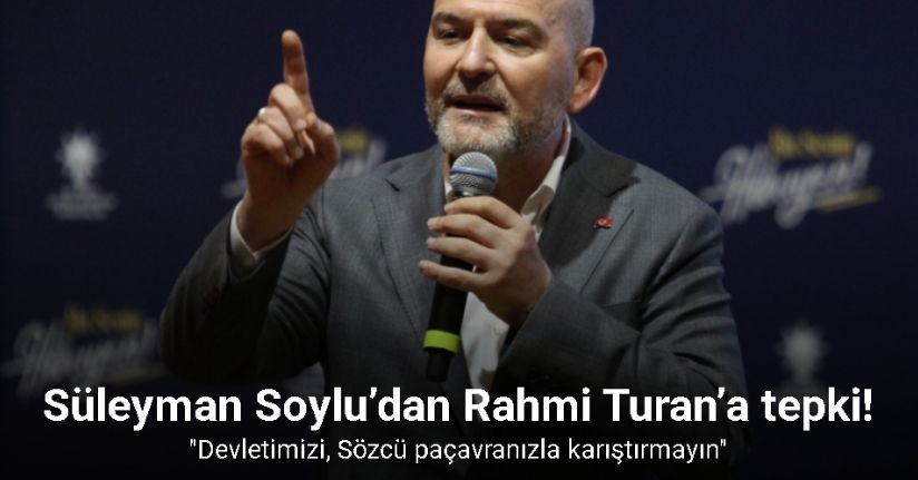 Süleyman Soylu’dan Rahmi Turan’a tepki: 