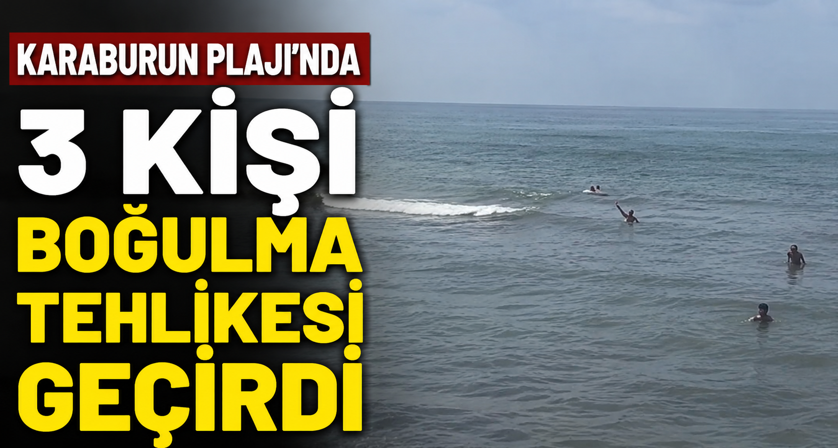 Karaburun Plajı’nda 3 kişi boğulma tehlikesi geçirdi