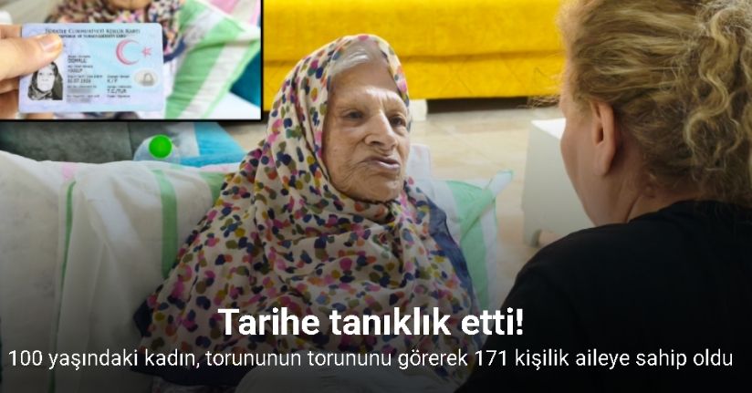 Tarihe tanıklık eden 100 yaşındaki kadın, torununun torununu görerek 171 kişilik aileye sahip oldu
