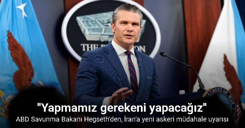 ABD Savunma Bakanı Hegseth'den, İran’a yeni askeri müdahale uyarısı
